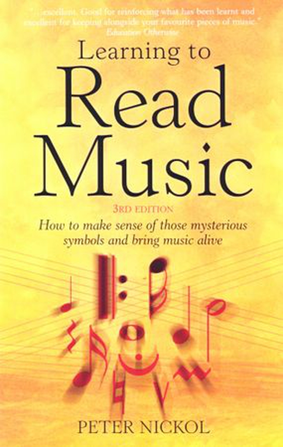 Learning To Read Music 3rd Edition - How to make sense of those mysterious symbols and bring music alive (ebok) av Peter Nickol