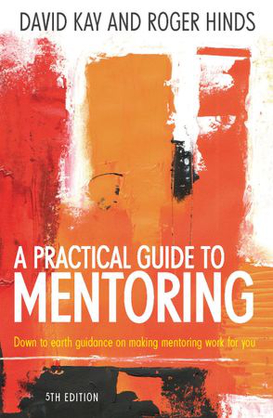 A Practical Guide To Mentoring 5e - Down to earth guidance on making mentoring work for you (ebok) av David C. Kay