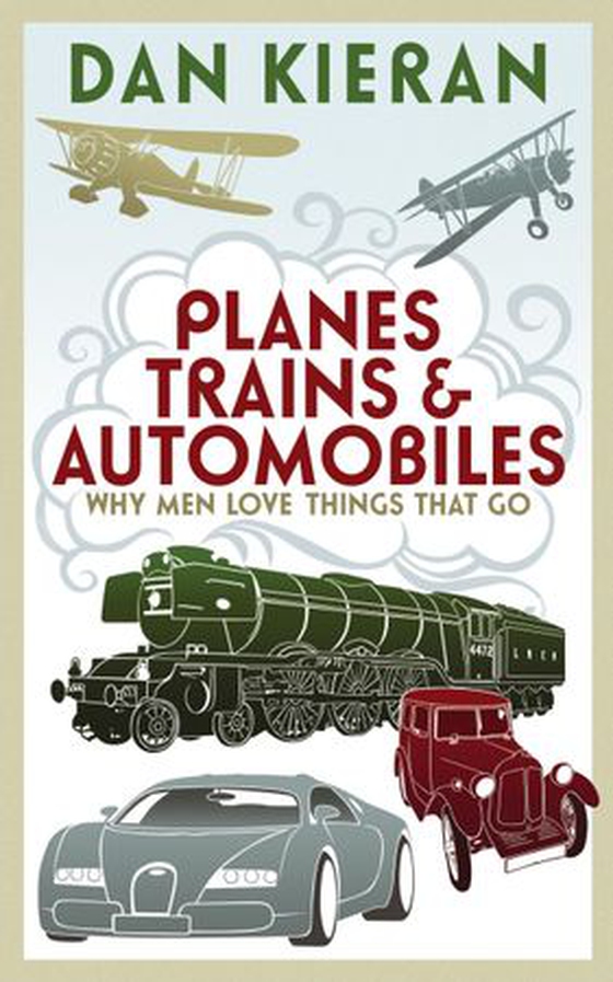 Planes, Trains and Automobiles - Why Men Like Things that Go (ebok) av Dan Kieran
