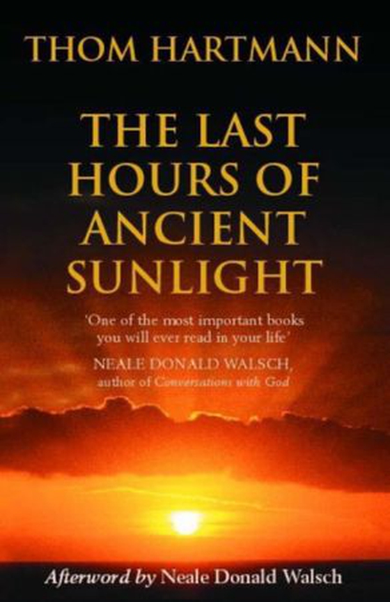 The Last Hours Of Ancient Sunlight - Waking up to personal and global transformation (ebok) av Thom Hartmann