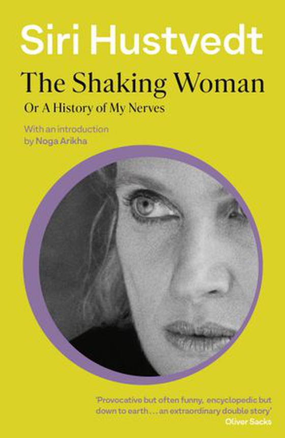 The Shaking Woman or A History of My Nerves - 'An extraordinary double story' - Oliver Sacks (ebok) av Siri Hustvedt