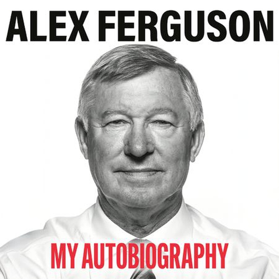 ALEX FERGUSON: My Autobiography