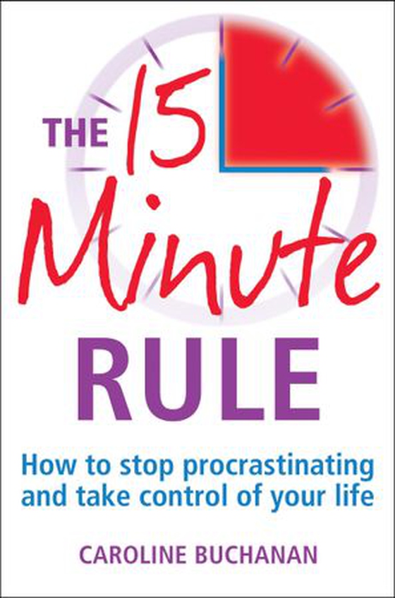 The 15 Minute Rule - How to stop procrastinating and take charge of your life (ebok) av Caroline Buchanan