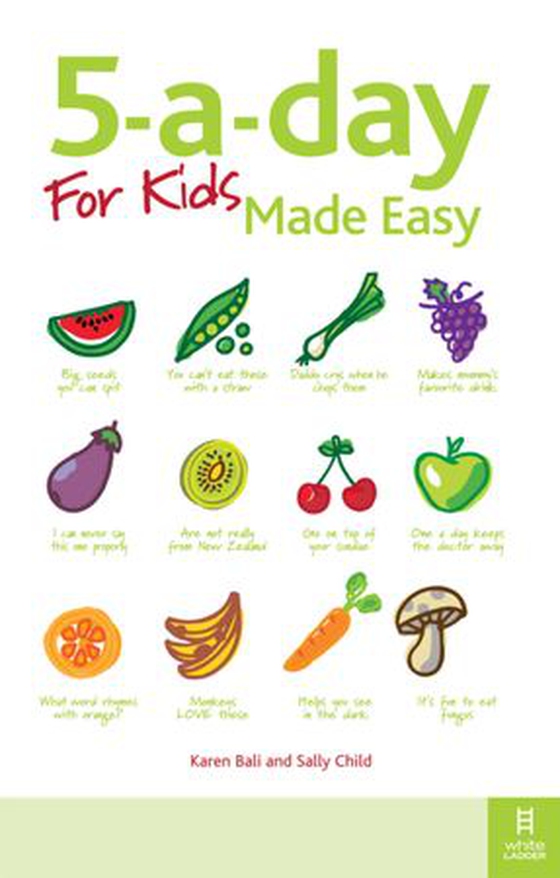 5-a-day For Kids Made Easy - Quick and easy recipes and tips to feed your child more fruit and vegetables and convert fussy eaters (ebok) av Karen Bali