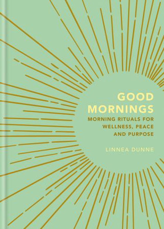Good Mornings - Morning Rituals for Wellness, Peace and Purpose (ebok) av Linnea Dunne