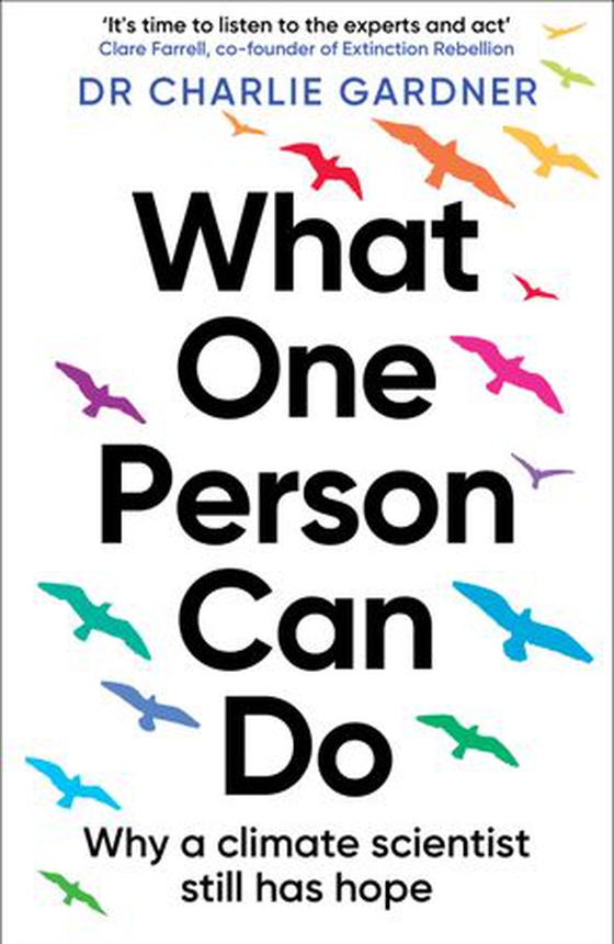What One Person Can Do - Why a climate scientist still has hope (ebok) av Charlie Gardner