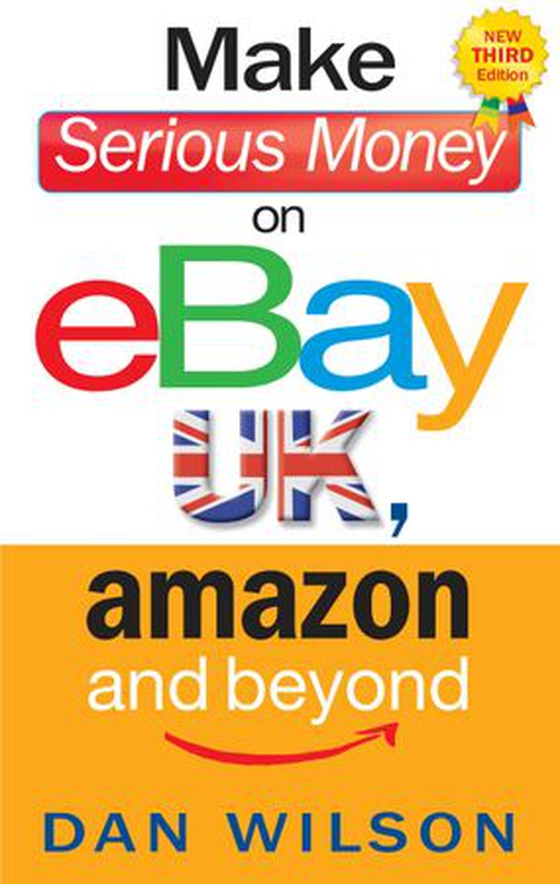Make Serious Money on eBay UK, Amazon and Beyond (ebok) av Dan Wilson