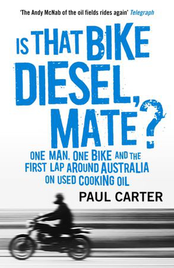 Is that Bike Diesel, Mate? - One Man, One Bike, and the First Lap Around Australia on Used Cooking Oil (ebok) av Paul Carter