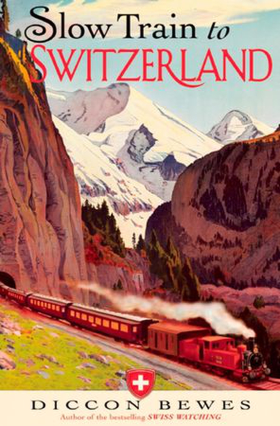 Slow Train to Switzerland - One Tour, Two Trips, 150 Years and a World of Change Apart (ebok) av Diccon Bewes