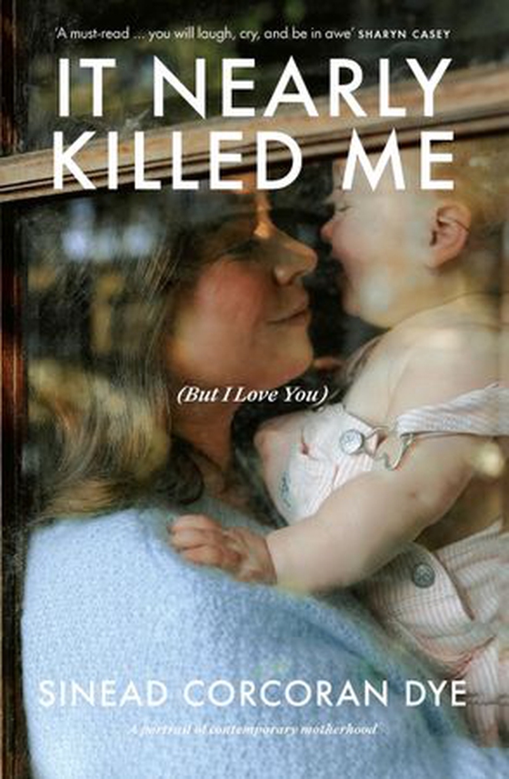 It Nearly Killed Me But I Love You (ebok) av Sinead Corcoran Dye