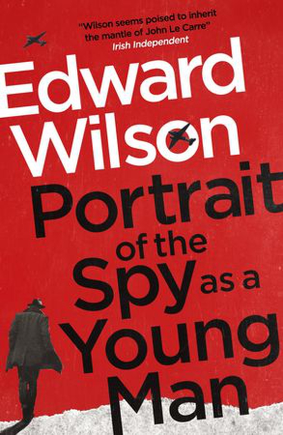 Portrait of the Spy as a Young Man - A gripping WWII espionage thriller by a former special forces officer (ebok) av Edward Wilson