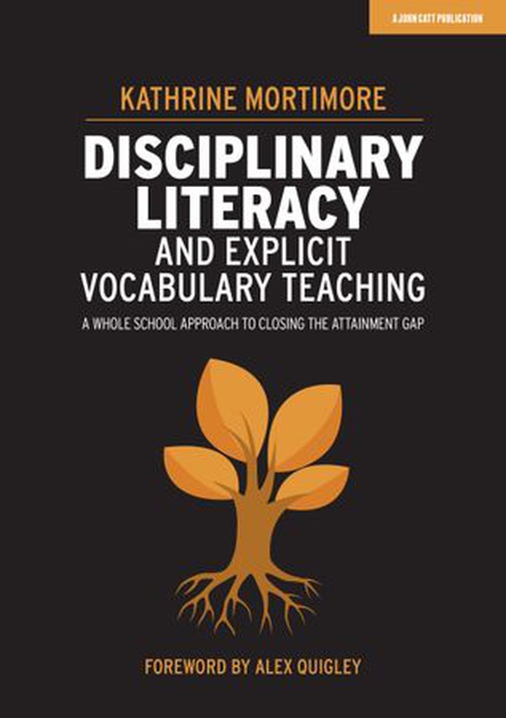 Disciplinary Literacy and Explicit Vocabulary Teaching: A whole school approach to closing the attainment gap (ebok) av Kathrine Mortimore