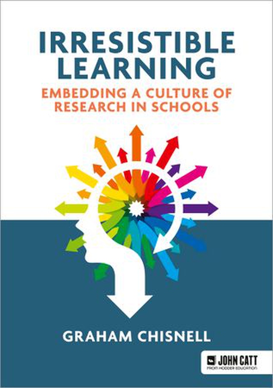 Irresistible Learning: Embedding a culture of research in schools (ebok) av Graham Chisnell