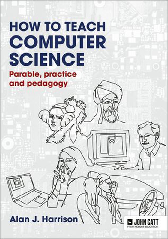 How to Teach Computer Science: Parable, practice and pedagogy (ebok) av Alan J. Harrison