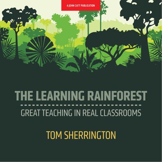 The Learning Rainforest: Great Teaching in Real Classrooms - Great Teaching in Real Classrooms (lydbok) av Tom Sherrington