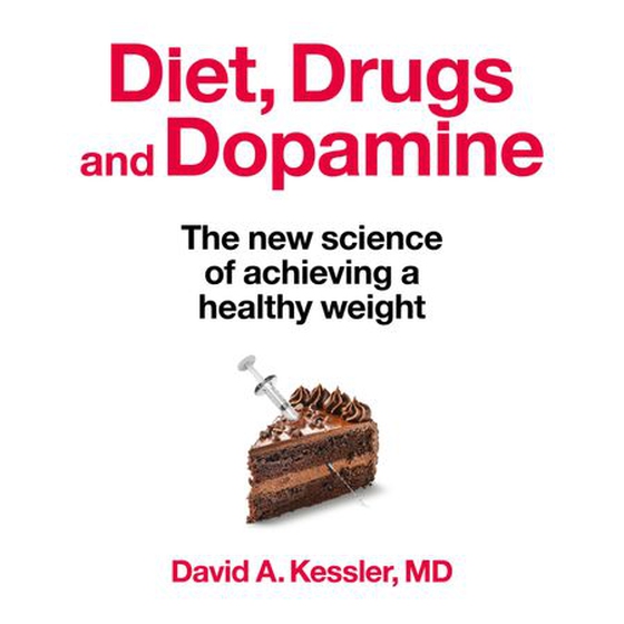 Diet, Drugs and Dopamine - The new science of achieving a healthy weight (lydbok) av Kessler, MD, David A.