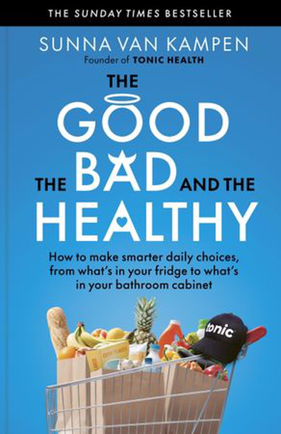 The Good, the Bad and the Healthy - How to make smarter daily choices (ebok) av Sunna van Kampen