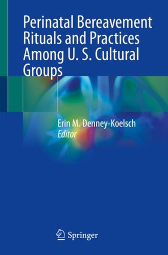 Perinatal Bereavement Rituals and Practices Among U. S. Cultural Groups (ebok) av -