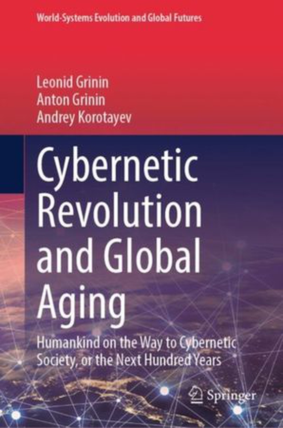 Cybernetic Revolution and Global Aging - Humankind on the Way to Cybernetic Society, or the Next Hundred Years (ebok) av Leonid Grinin
