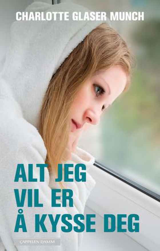 Alt jeg vil er å kysse deg (ebok) av Charlotte Glaser Munch