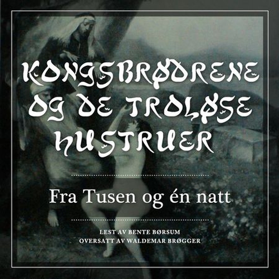 Kongbrødrene og de troløse hustruer - fra Tusen og én natt (lydbok) av -