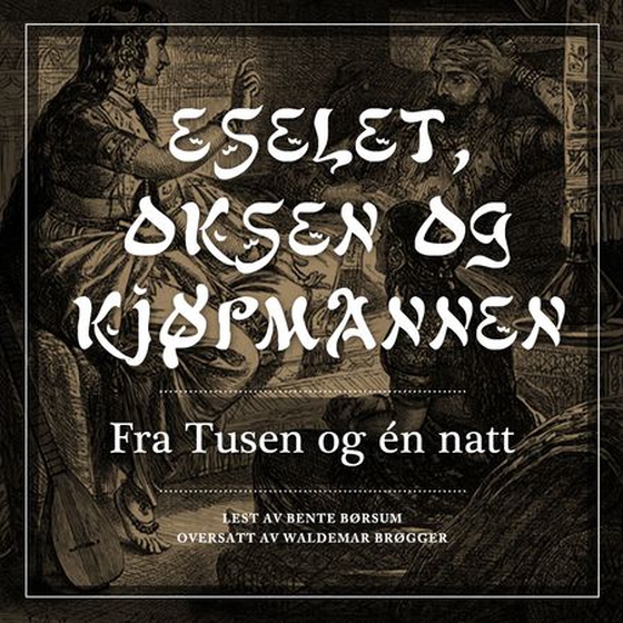 Eselet, oksen og kjøpmannen - fra Tusen og én natt (lydbok) av -