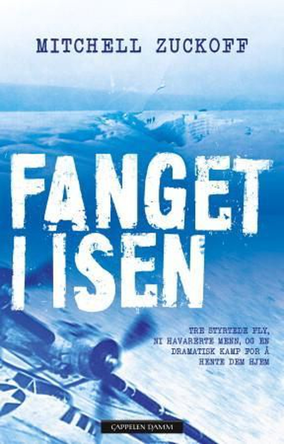 Fanget i isen - tre styrtede fly, ni havarerte menn, og en dramatisk kamp for å hente dem hjem (ebok) av Mitchell Zuckoff