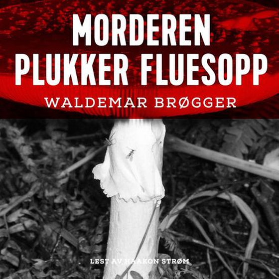 Morderen plukker fluesopp (lydbok) av Waldemar Brøgger