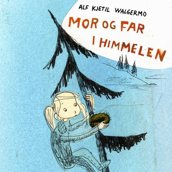 Mor og far i himmelen (lydbok) av Alf Kjetil Walgermo