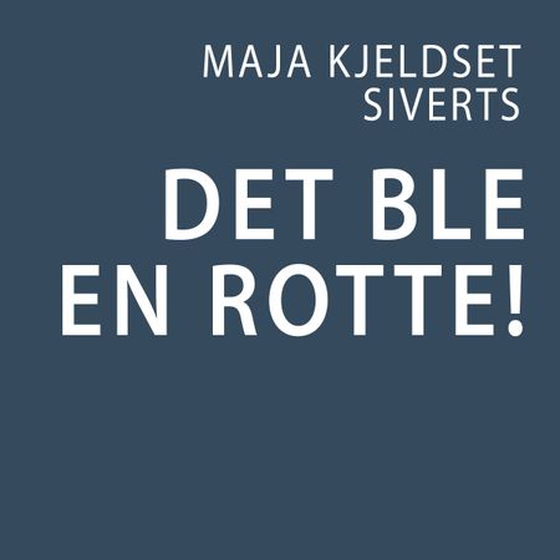 Det ble en rotte! (lydbok) av Maia Kjeldset Siverts