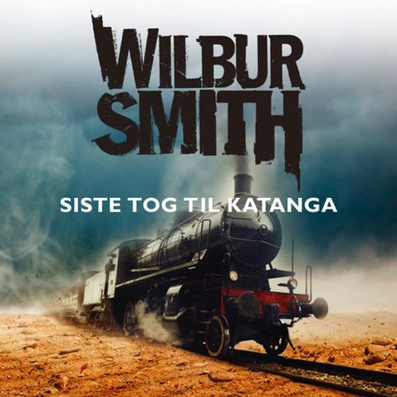 Siste tog til Katanga (lydbok) av Wilbur Smith