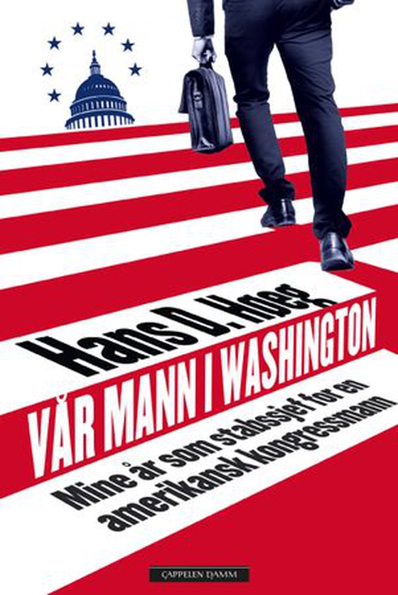 Vår mann i Washington - mine år som stabssjef for en amerikansk kongressmann (ebok) av Hans D. Høeg