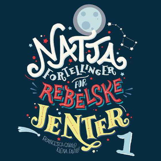 Nattafortellinger for rebelske jenter - 100 fortellinger om ekstraordinære kvinner (lydbok) av Elena Favilli