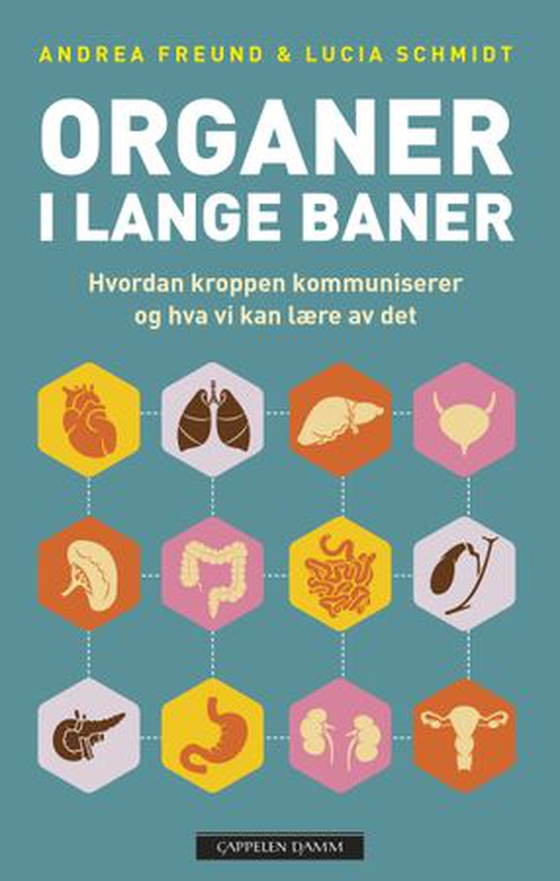 Organer i lange baner - våre undervurderte organer, hvordan de kommuniserer og hva vi kan lære av dem (ebok) av Andrea Freund