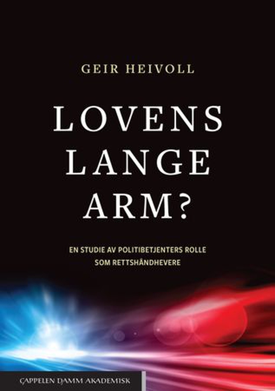 Lovens lange arm? - en studie av politibetjenters rolle som rettshåndhevere (ebok) av Geir Heivoll