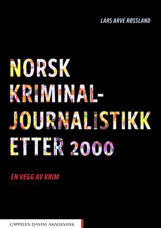 Norsk kriminaljournalistikk etter 2000 - en vegg av krim (ebok) av Lars Arve Røssland