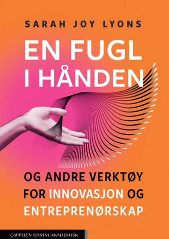 En fugl i hånden og andre verktøy for innovasjon og entreprenørskap (ebok) av Sarah Joy Lyons-Kokkin