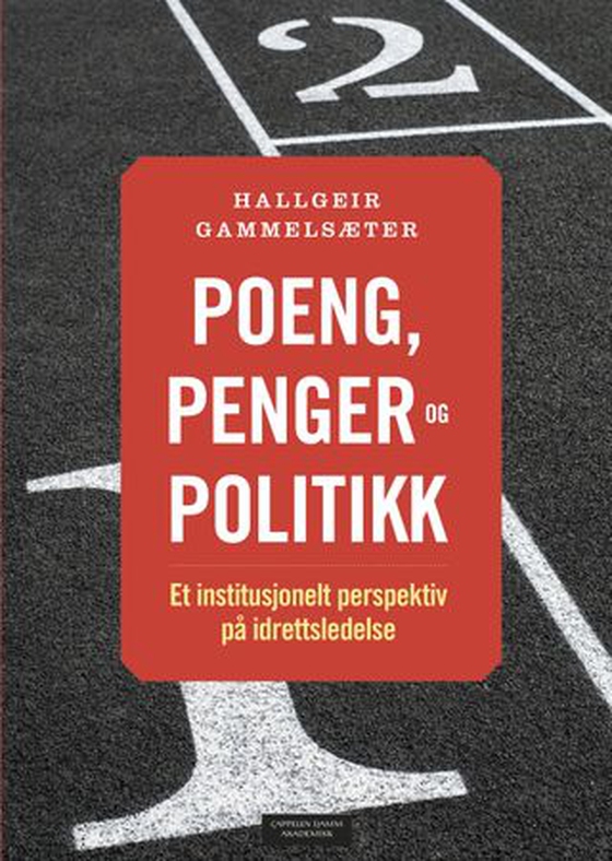 Poeng, penger og politikk - et institusjonelt perspektiv på idrettsledelse (ebok) av Hallgeir Gammelsæter