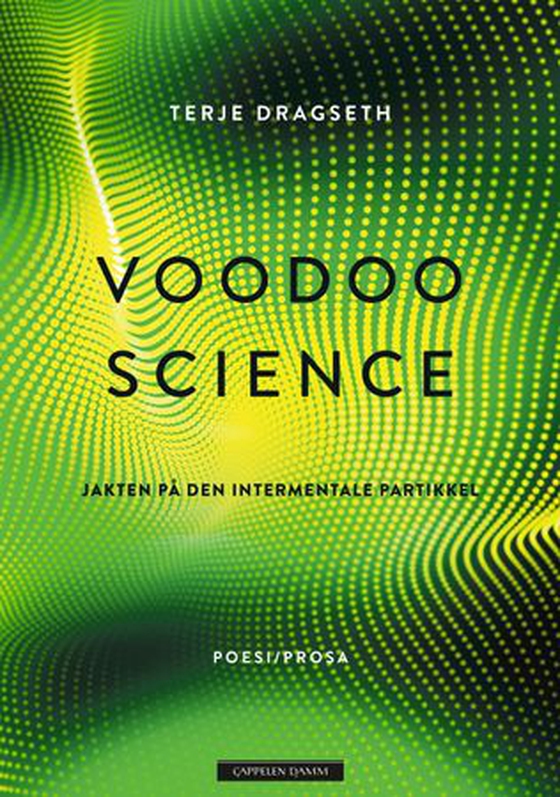 Voodoo science - jakten på den intermentale partikkel : poesi/prosa (ebok) av Terje Dragseth