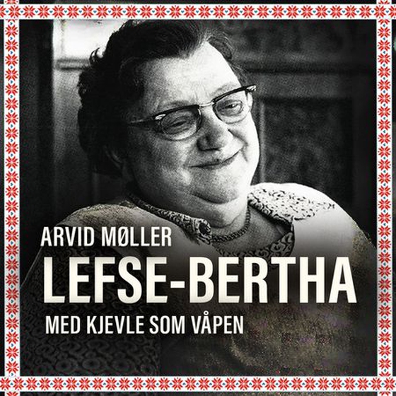 Lefse-Bertha - med kjevle som våpen (lydbok) av Arvid Møller
