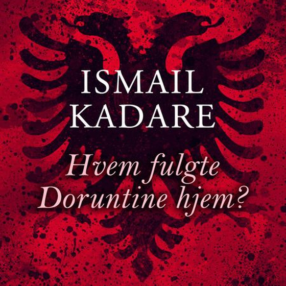Hvem fulgte Doruntine hjem? (lydbok) av Ismail Kadare