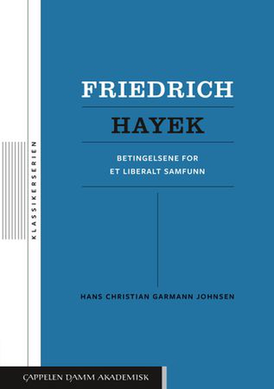 Friedrich Hayek - betingelsene for et liberalt samfunn (ebok) av Hans Chr. Garmann Johnsen