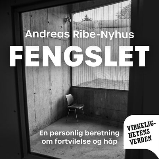 Fengslet - en personlig beretning om fortvilelse og håp (lydbok) av Andreas Ribe-Nyhus