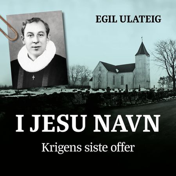 I Jesu navn - krigens siste offer (lydbok) av Egil Ulateig