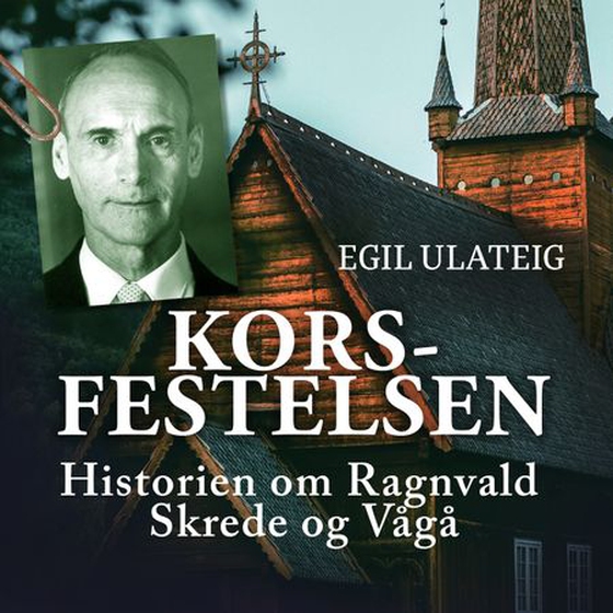 Korsfestelsen - historien om Ragnvald Skrede og Vågå (lydbok) av Egil Ulateig