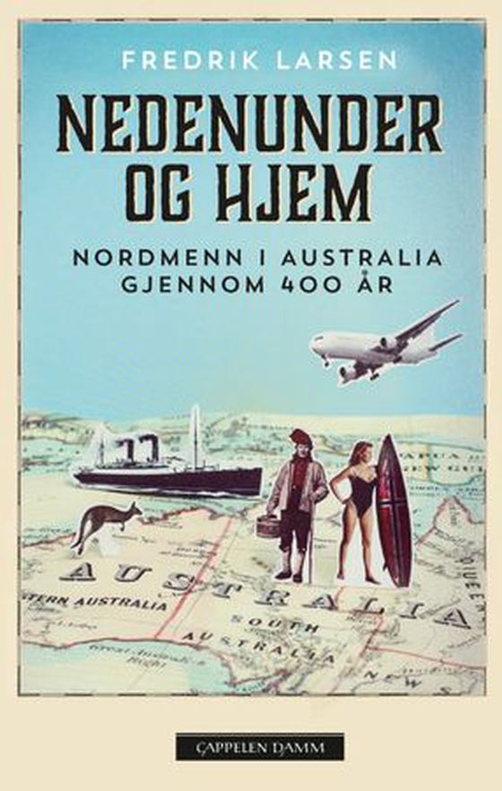 Nedenunder og hjem - nordmenn i Australia gjennom 400 år (ebok) av Fredrik Larsen