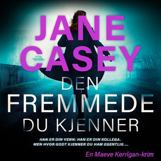Den fremmede du kjenner (lydbok) av Jane Casey