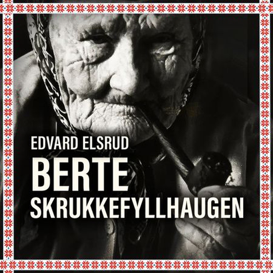 Berte Skrukkefyllhaugen - boken om Vassfaret og de som bodde der (lydbok) av Edvard Elsrud
