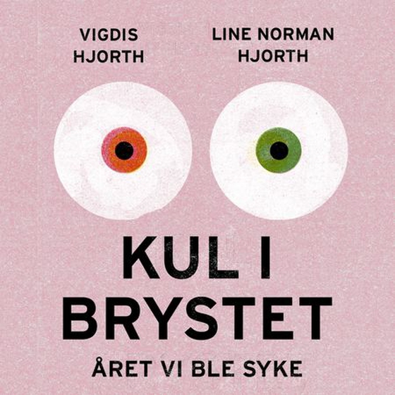 Kul i brystet - året vi ble syke (lydbok) av Line Norman Hjorth