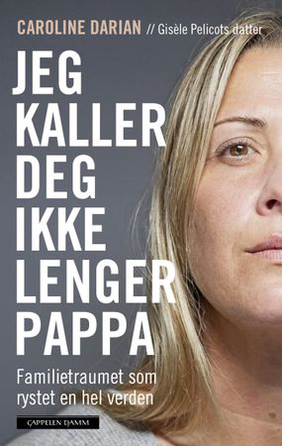Jeg kaller deg ikke lenger pappa - familietraumet som rystet en hel verden (ebok) av Caroline Darian